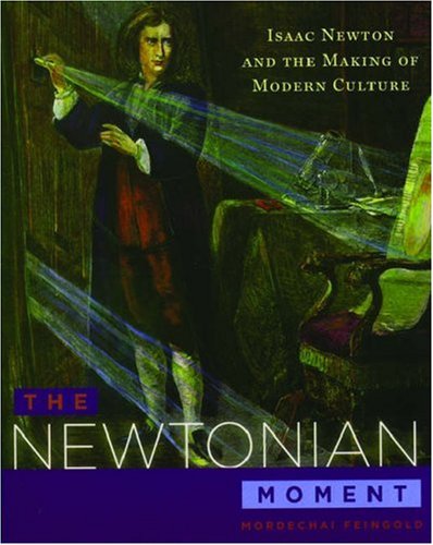 Beispielbild fr The Newtonian Moment : Isaac Newton and the Making of Modern Culture zum Verkauf von Better World Books