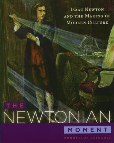 9780195177350: The Newtonian Moment: Isaac Newton and the Making of Modern Culture