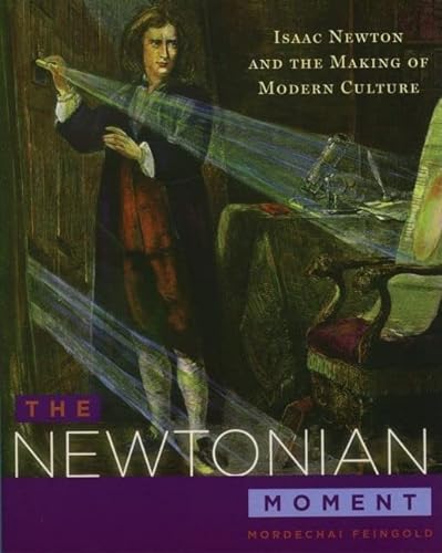 9780195177350: The Newtonian Moment: Isaac Newton and the Making of Modern Culture