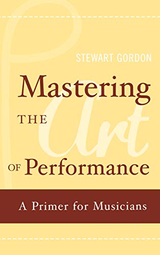Imagen de archivo de Mastering the Art of Performance : A Primer for Musicians a la venta por Better World Books