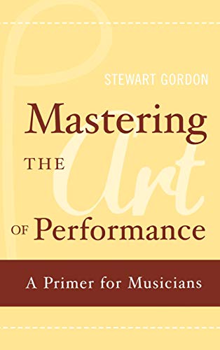 Stock image for Mastering the Art of Performance: A Primer for Musicians for sale by SecondSale