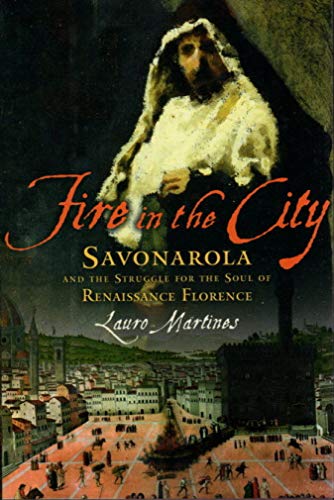 Stock image for Fire in the City: Savonarola and the Struggle for the Soul of Renaissance Florence for sale by Wonder Book