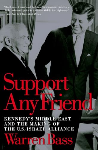 Stock image for Support Any Friend: Kennedy's Middle East and the Making of the U.S.-Israel Alliance for sale by ThriftBooks-Dallas