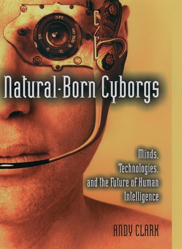 Stock image for Natural-Born Cyborgs: Minds, Technologies, and the Future of Human Intelligence for sale by BooksRun