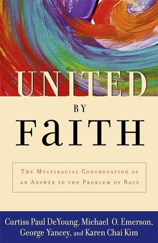 Beispielbild fr United by Faith : The Multiracial Congregation As an Answer to the Problem of Race zum Verkauf von Better World Books