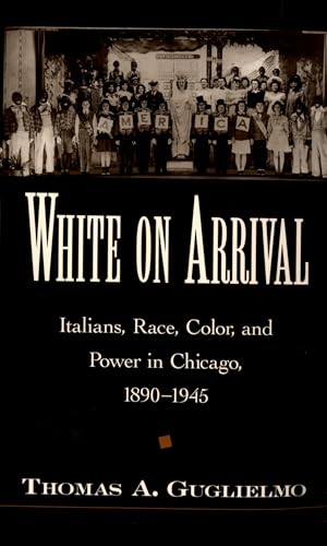 Imagen de archivo de White on Arrival: Italians, Race, Color, and Power in Chicago, 1890-1945 a la venta por Chiron Media