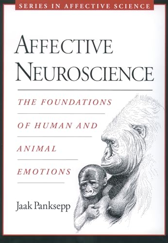 Affective Neuroscience: The Foundations of Human and Animal Emotions (Series in Affective Science) - Panksepp, Jaak