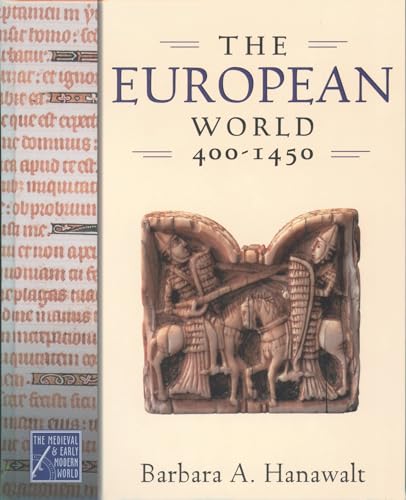 The European World, 400-1450 - King George III Professor of British History Barbara A Hanawalt