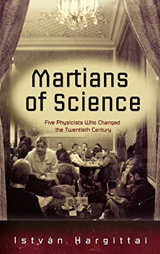 Imagen de archivo de The Martians of Science: Five Physicists Who Changed the Twentieth Century a la venta por Reliant Bookstore