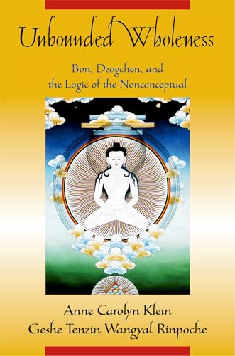 Stock image for Unbounded Wholeness: Dzogchen, Bon, and the Logic of the Nonconceptual for sale by Ergodebooks