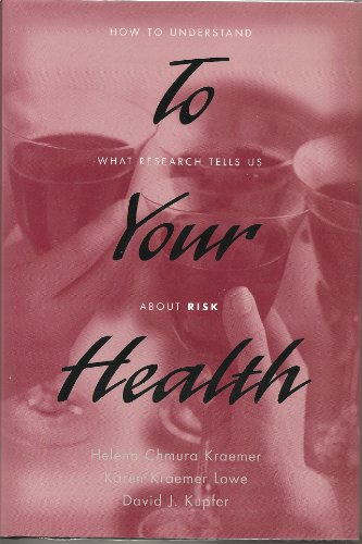 To Your Health: How to Understand What Research Tells Us about Risk - Kraemer, Helena Chmura; Lowe, Karen Kraemer; Kupfer M.D., David J.