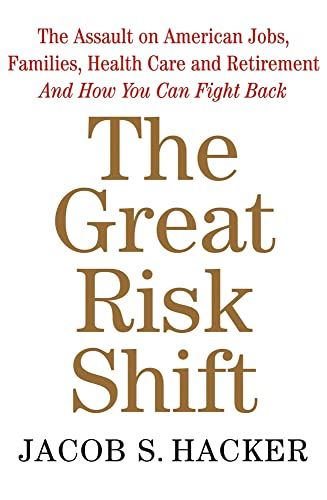 Beispielbild fr The Great Risk Shift : The Assault on American Jobs, Families, Health Care and Retirement and How You Can Fight Back zum Verkauf von Better World Books