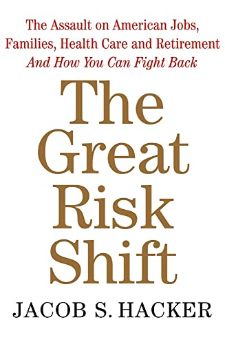 Stock image for The Great Risk Shift: The Assault on American Jobs, Families, Health Care, and Retirement and How You Can Fight Back for sale by gearbooks