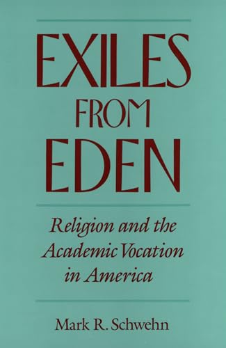 Imagen de archivo de Exiles from Eden: Religion and the Academic Vocation in America a la venta por BooksRun