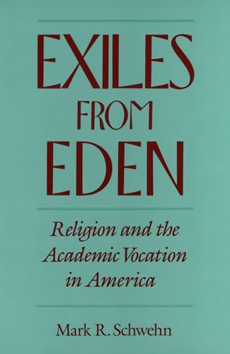 Stock image for Exiles from Eden: Religion and the Academic Vocation in America for sale by BooksRun