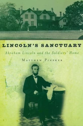 Stock image for Lincoln's Sanctuary: Abraham Lincoln and the Soldiers' Home for sale by Blackwell's