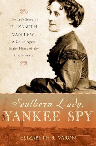 Imagen de archivo de Southern Lady, Yankee Spy: The True Story of Elizabeth Van Lew, a Union Agent in the Heart of the Confederacy a la venta por Dream Books Co.