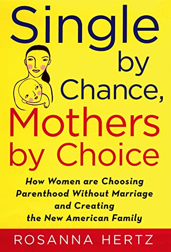 Beispielbild fr Single by Chance, Mothers by Choice : How Women Are Choosing Parenthood Without Marriage and Creating the New American Family zum Verkauf von Better World Books