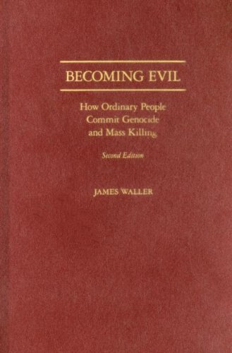 Becoming Evil: How Ordinary People Commit Genocide and Mass Killing - Waller, James E.