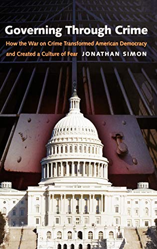 Stock image for Governing Through Crime : How the War on Crime Transformed American Democracy and Created a Culture of Fear for sale by Better World Books