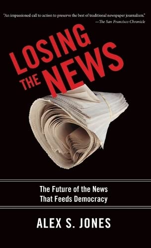Imagen de archivo de Losing the News: The Future of the News that Feeds Democracy (Institutions of American Democracy) a la venta por SecondSale