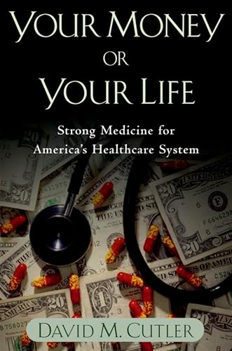 Stock image for Your Money or Your Life : Strong Medicine for America's Health Care System for sale by Better World Books