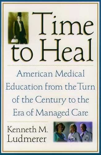 9780195181364: Time to Heal: American Medical Education from the Turn of the Century: American medical education from the turn of the century to the era of managed care