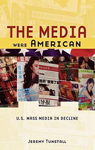 The Media Were American: U.S. Mass Media in Decline (9780195181463) by Tunstall, Jeremy