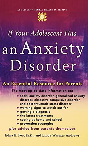Stock image for If Your Adolescent Has an Anxiety Disorder: An Essential Resource for Parents (Adolescent Mental Health Initiative) for sale by Goodwill of Colorado