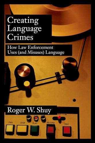 9780195181661: Creating Language Crimes: How Law Enforcement Uses (and Misuses) Language