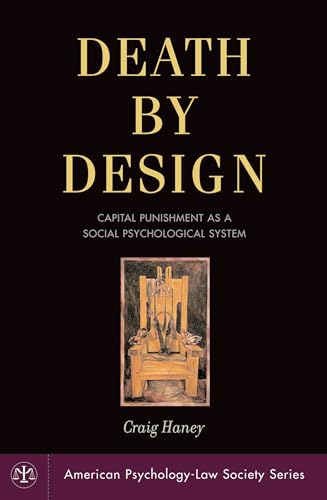 Death by Design: Capital Punishment As a Social Psychological System (American Psychology-Law Soc...