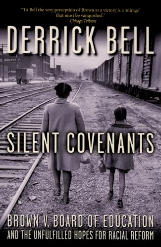 Silent Covenants: Brown v. Board of Education and the Unfulfilled Hopes for Racial Reform (9780195182477) by Bell, Derrick