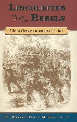 

Lincolnites and Rebels: A Divided Town in the American Civil War [first edition]
