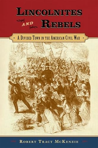 

Lincolnites and Rebels: A Divided Town in the American Civil War [first edition]