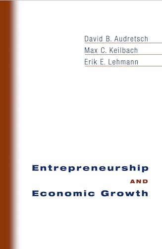 Entrepreneurship and Economic Growth - Audretsch, David B.; Keilbach, Max C.; Lehmann, Erik E.