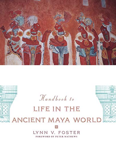 Stock image for The Handbook to Life in the Ancient Maya World for sale by ThriftBooks-Reno