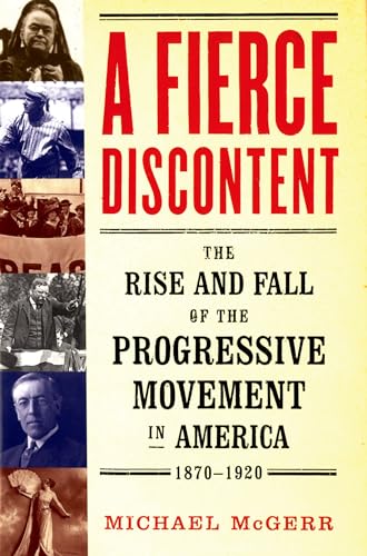 Stock image for A Fierce Discontent: The Rise and Fall of the Progressive Movement in America, 1870-1920 for sale by ThriftBooks-Dallas
