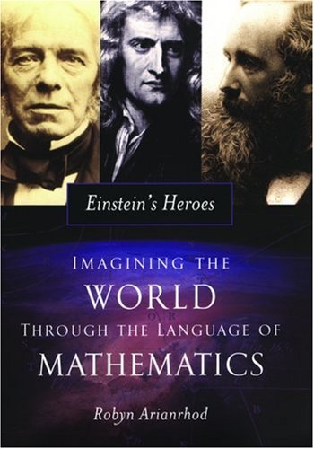 Einstein's Heroes: Imagining the World through the Language of Mathematics - Arianrhod, Robyn