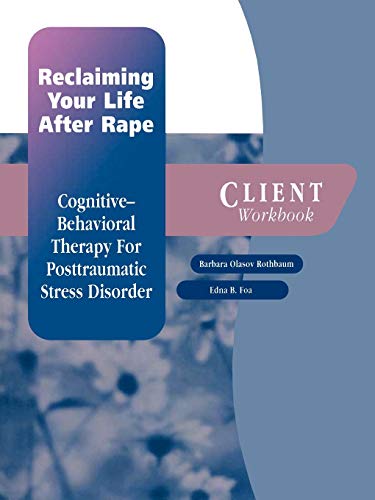 Imagen de archivo de Reclaiming Your Life After Rape: Cognitive-Behavioral Therapy for Posttraumatic Stress Disorder Client Workbook (Treatments That Work) a la venta por Your Online Bookstore