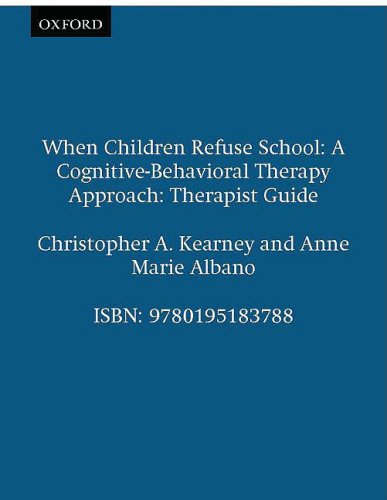 When Children Refuse School: A Cognitive-Behavioral Therapy Approach Therapist Guide (Treatments Tha - Kearney, Christopher A., Albano, Anne Ma