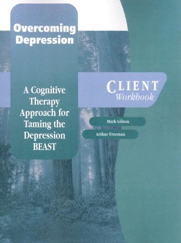 Overcoming Depression: A Cognitive Therapy Approach for Taming the Depression BEAST Client Workbook (Graywind Publications) (9780195183818) by Gilson, Mark; Freeman, Arthur