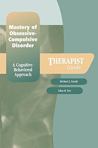 Mastery of Obsessive-Compulsive Disorder: A Cognitive-Behavioral ApproachTherapist Guide (Treatments That Work) (9780195186826) by Foa, Edna B.; Kozak, Michael J.