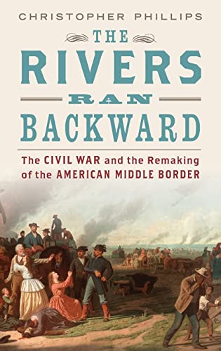 Imagen de archivo de The Rivers Ran Backward: The Civil War and the Remaking of the American Middle Border a la venta por HPB-Red