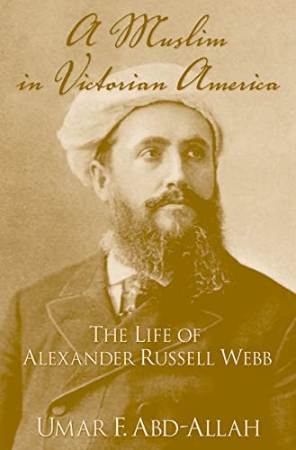 9780195187281: A Muslim in Victorian America: The Life of Alexander Russell Webb