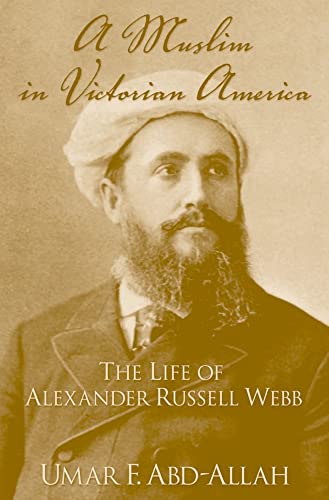 Stock image for A Muslim in Victorian America: The Life of Alexander Russell Webb for sale by BooksRun