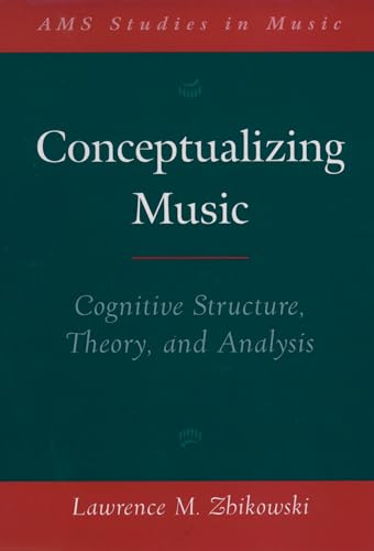 Imagen de archivo de Conceptualizing Music: Cognitive Structure, Theory, and Analysis (AMS Studies in Music) a la venta por Smith Family Bookstore Downtown