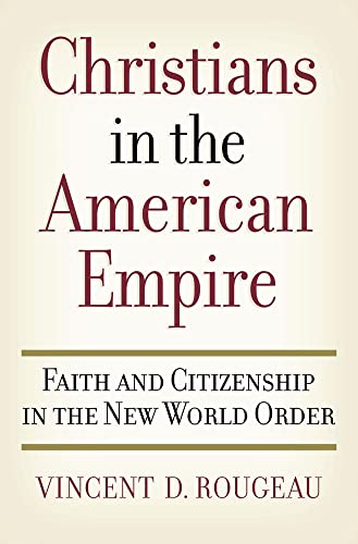 Beispielbild fr Christians in the American Empire : Faith and Citizenship in the New World Order zum Verkauf von Better World Books