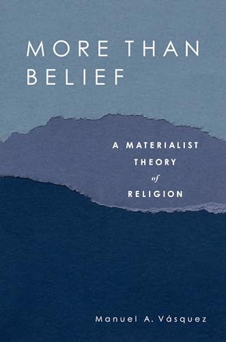 More Than Belief: A Materialist Theory of Religion (9780195188547) by Vasquez, Manuel A.