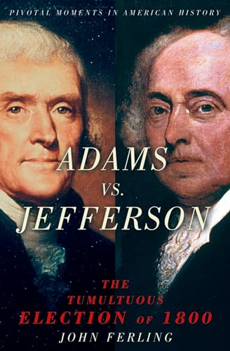 Imagen de archivo de Adams vs. Jefferson: The Tumultuous Election of 1800 (Pivotal Moments in American History) a la venta por SecondSale