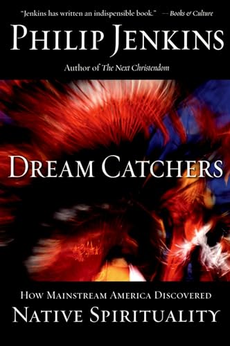Dream Catchers:How Mainstream America Discovered Native Spirituality: How Mainstream America Disc...